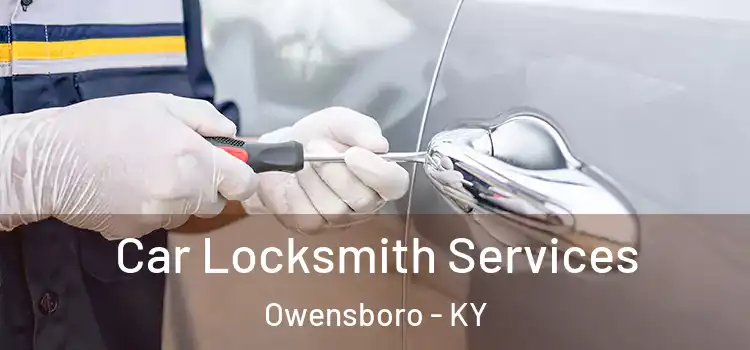 Car Locksmith Services Owensboro - KY