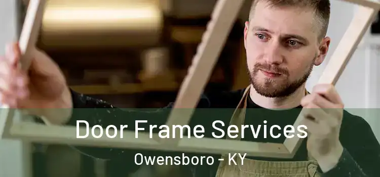 Door Frame Services Owensboro - KY