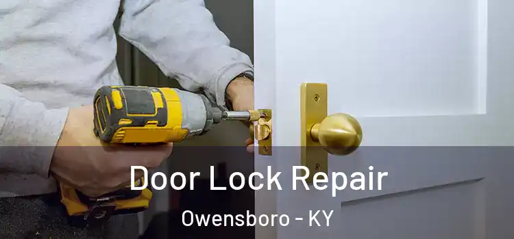Door Lock Repair Owensboro - KY