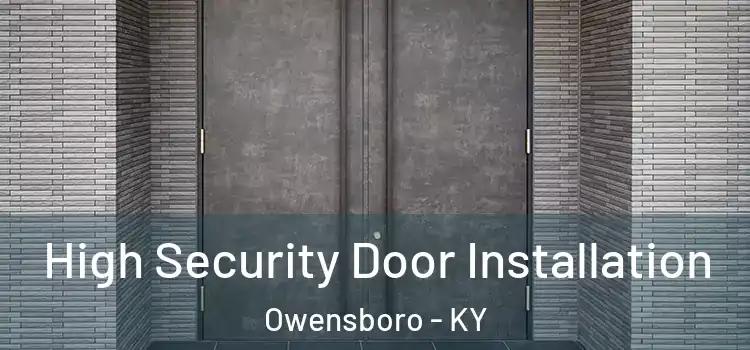 High Security Door Installation Owensboro - KY