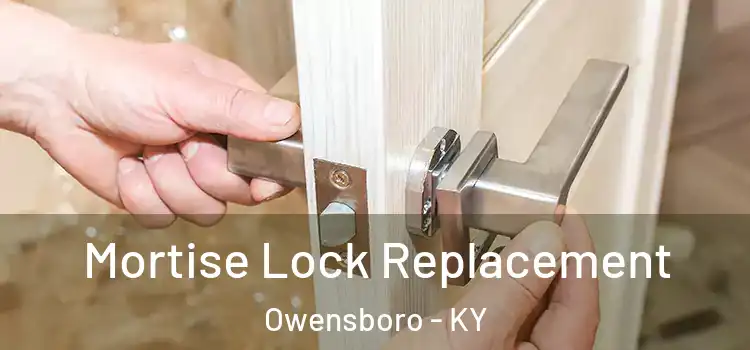 Mortise Lock Replacement Owensboro - KY
